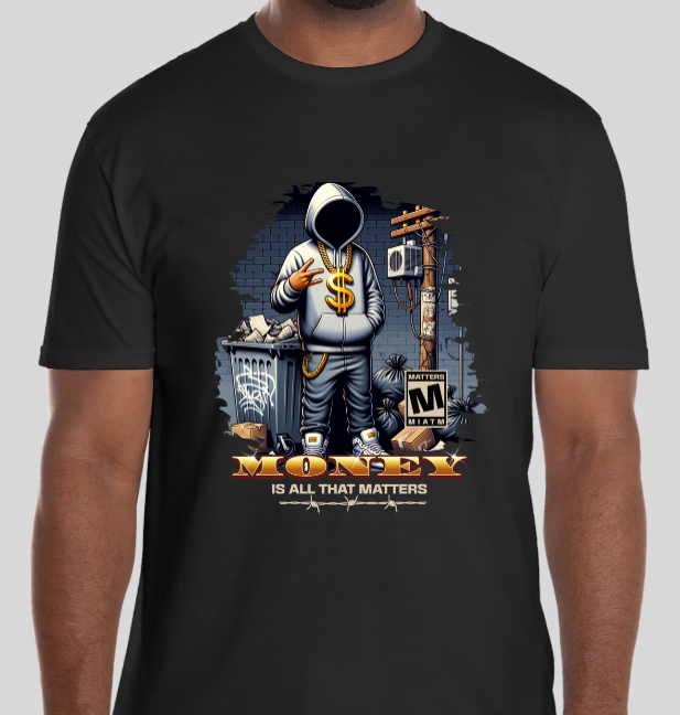 Money is all that matters T-Shirt