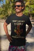 Don’t Like Me? F-CAW-F T-Shirt